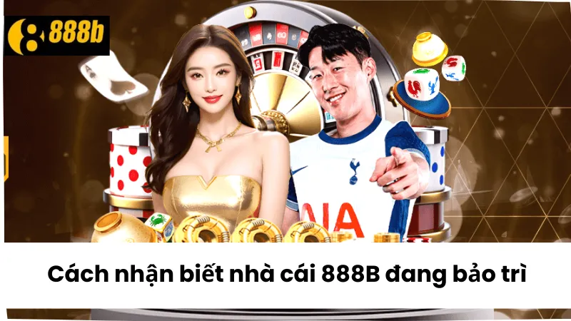 Cách nhận biết nhà cái 888B đang bảo trì