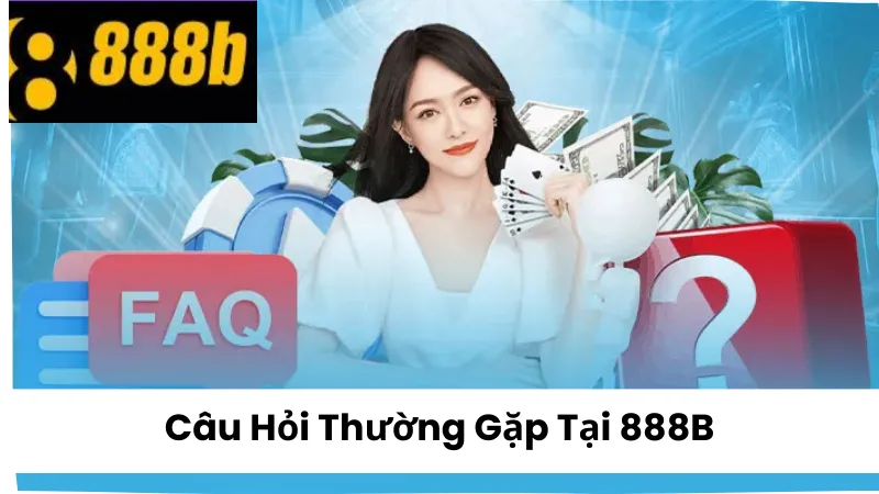 Câu hỏi thường gặp tại 888B