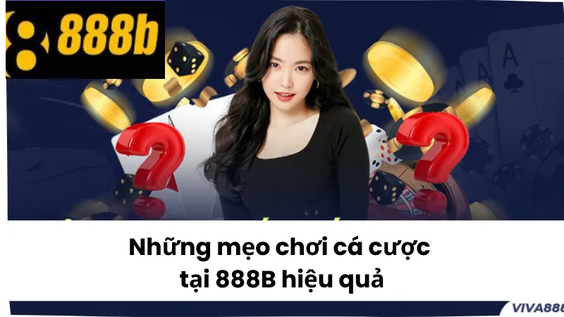 Những mẹo chơi cá cược tại 888B hiệu quả