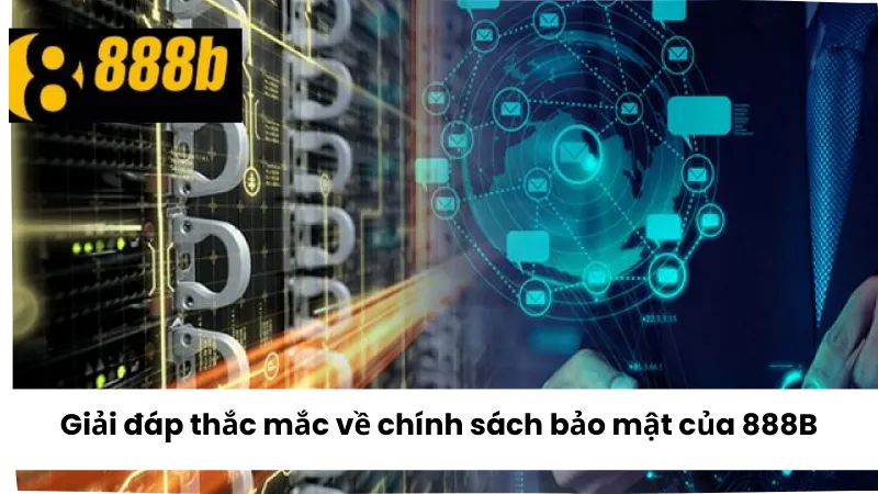 Giải đáp một số thắc mắc về chính sách bảo mật 888B