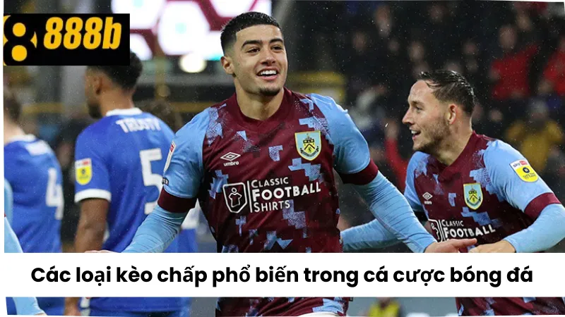 Các loại kèo chấp phổ biến thường gặp trong cá cược bóng đá