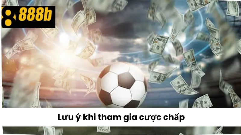 Lưu ý khi tham gia cược chấp