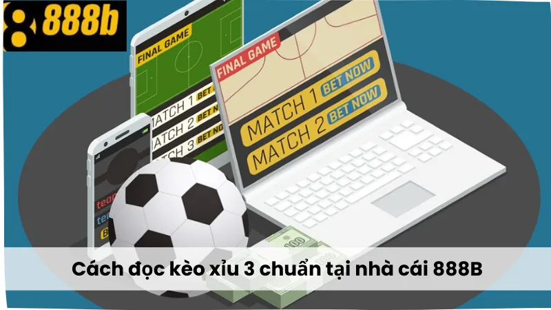 Cách đọc kèo xỉu 3 chuẩn tại nhà cái 888B