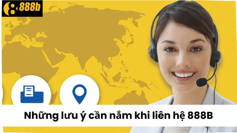 Những lưu ý khi liên hệ 888B