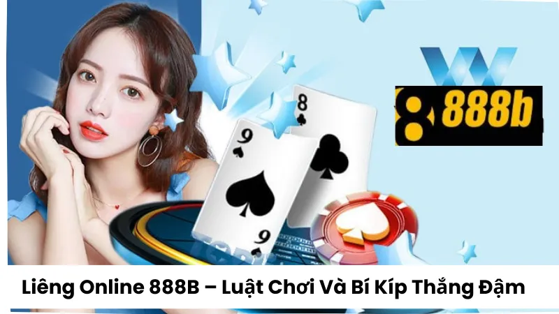 Liêng Online 888B – Luật Chơi Và Bí Kíp Giúp Thắng Đậm