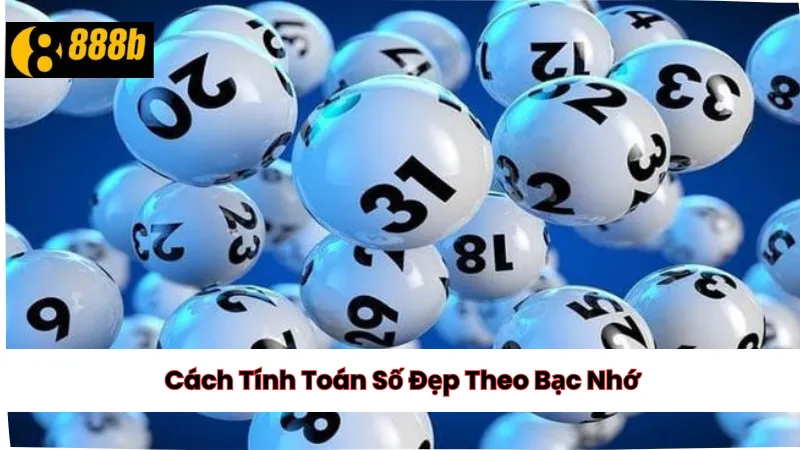 Cách Tính Toán Số Đẹp Theo Bạc Nhớ
