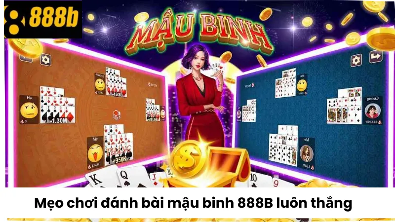 Mẹo chơi đánh bài mậu binh 888B luôn thắng