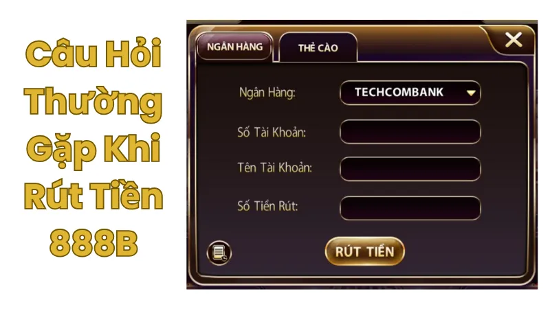 Câu hỏi thường gặp khi rút tiền tại nhà cái 888B