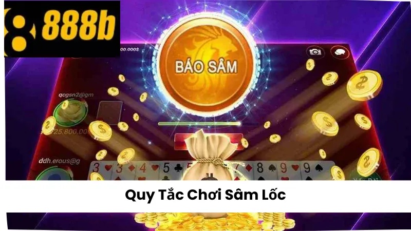 Quy tắc chơi Sâm Lốc 888B