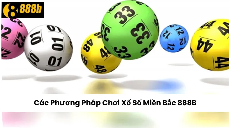 Các Phương Pháp Chơi Xổ Số Miền Bắc 888B