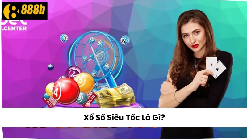 Xổ Số Siêu Tốc Là Gì?