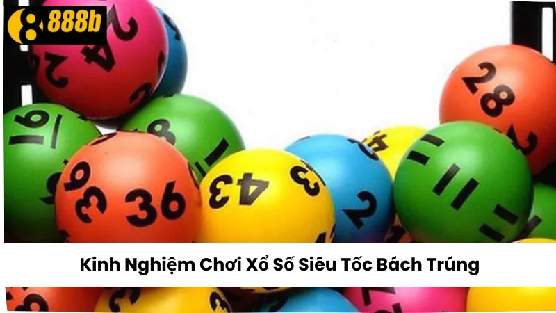 Kinh Nghiệm Chơi Xổ Số Siêu Tốc Bách Trúng
